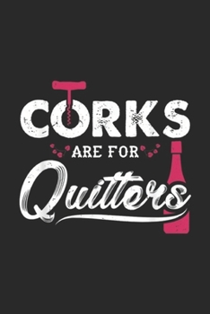 Corks Are For Quitters: Corks Are For Quitters Funny Wine Drinker Party Journal/Notebook Blank Lined Ruled 6x9 100 Pages