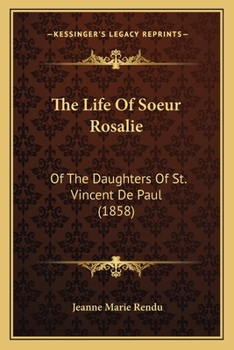 Paperback The Life Of Soeur Rosalie: Of The Daughters Of St. Vincent De Paul (1858) Book