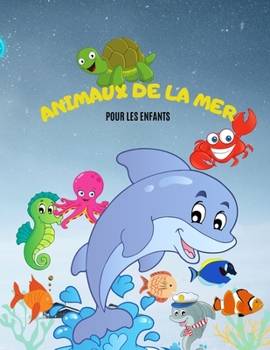 Livre de Coloriage Animaux de l'océan: Livre de Coloriage sur les Animaux de l'océan - Donnez Vie à vos Créatures Marines Préférées en les Coloriant.