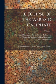 Paperback The Eclipse of the 'Abbasid Caliphate; Original Chronicles of the Fourth Islamic Century; Volume 4 Book