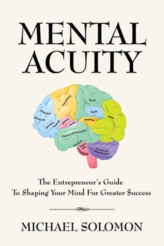 Paperback Mental Acuity: The Entrepreneur's Guide to Shaping Your Mind for Greater $uccess Book