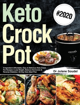 Hardcover Keto Crock Pot Cookbook #2020: 5-Ingredient Affordable, Easy & Delicious Keto Crock Pot Recipes Lose Weight, Balance Hormones & Reverse Diabetes 30-D Book