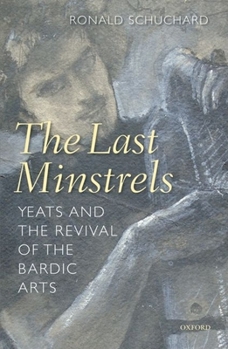 Hardcover The Last Minstrels: Yeats and the Revival of the Bardic Arts Book