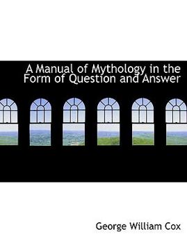 Paperback A Manual of Mythology in the Form of Question and Answer [Large Print] Book