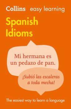 Paperback Easy Learning Spanish Idioms: Trusted Support for Learning (Collins Easy Learning) Book