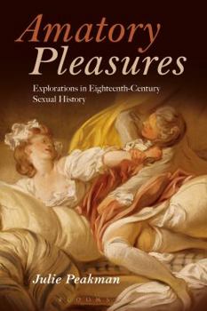 Paperback Amatory Pleasures: Explorations in Eighteenth-Century Sexual Culture Book