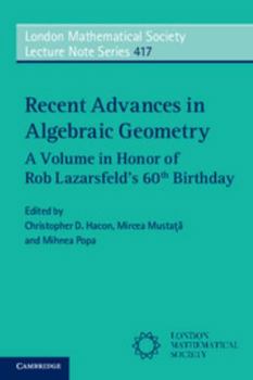 Recent Advances in Algebraic Geometry: A Volume in Honor of Rob Lazarsfeld's 60th Birthday - Book #417 of the London Mathematical Society Lecture Note