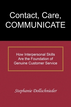 Paperback Contact, Care, COMMUNICATE: How Interpersonal Skills Are the Foundation of Genuine Customer Service Book