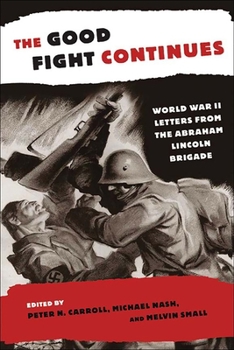 Hardcover The Good Fight Continues: World War II Letters from the Abraham Lincoln Brigade Book