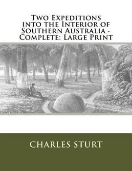 Two Expeditions into the Interior of Southern Australia - Complete: Large Print