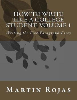 Paperback How to Write Like a College Student: Volume 1: Writing the Five-Paragraph Essay Book