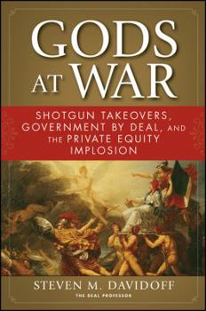 Hardcover Gods at War: Shotgun Takeovers, Government by Deal, and the Private Equity Implosion Book