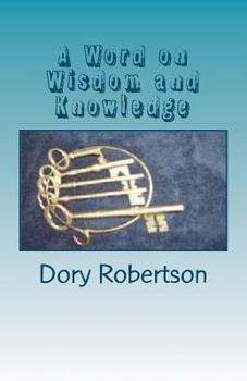 Paperback A Word on Wisdom and Knowledge: Keys to the Kingdom Book