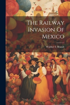 Paperback The Railway Invasion Of Mexico Book