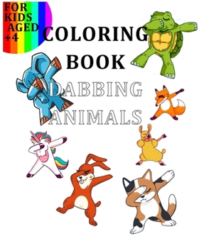 Coloring Book Dabbing Animals: Colour Your Favourite Animals Like the Goats, Turtles, Cats, Dogs, Lamas, Unicorns… in a dabbing position