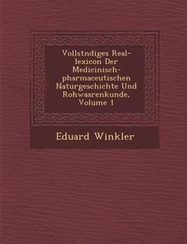 Paperback Vollst&#65533;ndiges Real-lexicon Der Medicinisch-pharmaceutischen Naturgeschichte Und Rohwaarenkunde, Volume 1 Book