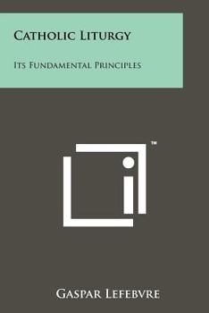Paperback Catholic Liturgy: Its Fundamental Principles Book