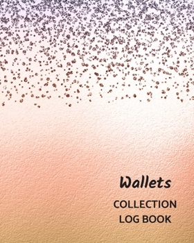 Wallets Collection Log Book: Keep Track Your Collectables ( 60 Sections For Management Your Personal Collection ) - 125 Pages , 8x10 Inches, Paperback