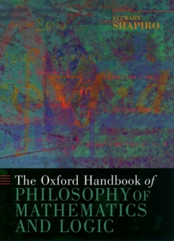 The Oxford Handbook of Philosophy of Mathematics and Logic (Oxford Handbooks) - Book  of the Oxford Handbooks in Philosophy