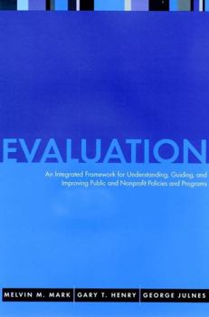 Hardcover Evaluation: An Integrated Framework for Understanding, Guiding, and Improving Public and Nonprofit Policies and Programs Book