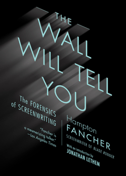 Paperback The Wall Will Tell You: The Forensics of Screenwriting Book