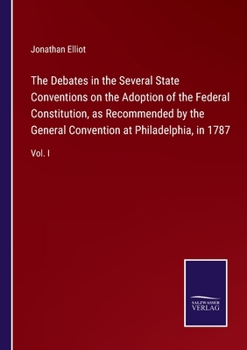 Paperback The Debates in the Several State Conventions on the Adoption of the Federal Constitution, as Recommended by the General Convention at Philadelphia, in Book