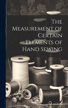 Hardcover The Measurement of Certain Elements of Hand Sewing Book