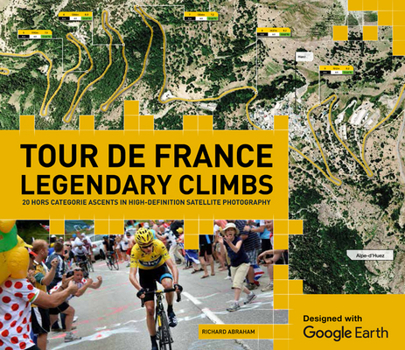 Hardcover Tour de France Legendary Climbs: 20 Hors Categorie Ascents in High-Definition Satellite Photography Book