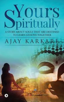Paperback Yours Spiritually: A Story about Souls That Are Destined to Learn Lessons Together Book