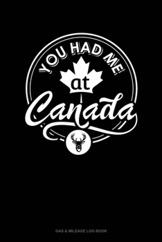 Paperback You Had Me At Canada: Gas & Mileage Log Book