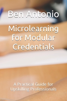 Paperback Microlearning for Modular Credentials: A Practical Guide for Upskilling Professionals Book