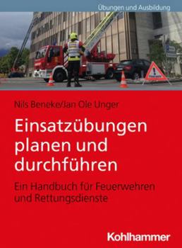 Paperback Einsatzubungen Planen Und Durchfuhren: Ein Handbuch Fur Feuerwehren Und Rettungsdienste [German] Book