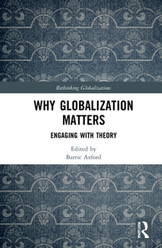 Hardcover Why Globalization Matters: Engaging with Theory Book