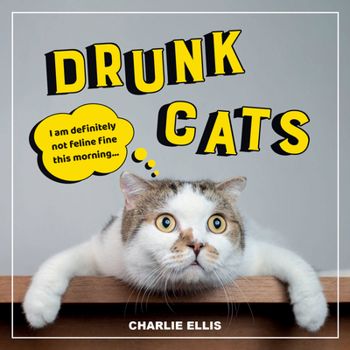 Hardcover Drunk Cats: Hilarious Snaps of Wasted Cats Book