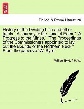 Paperback History of the Dividing Line and Other Tracts. a Journey to the Land of Eden, a Progress to the Mines, the Proceedings of the Commissioners Appointed Book