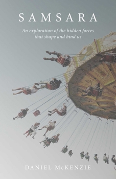 Paperback Samsara: An Exploration of the Hidden Forces That Shape and Bind Us Book
