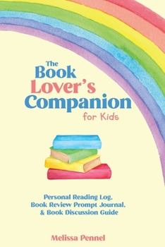 Paperback The Book Lover's Companion for Kids: Personal Reading Log, Review Prompt Journal, and Discussion Questions Book