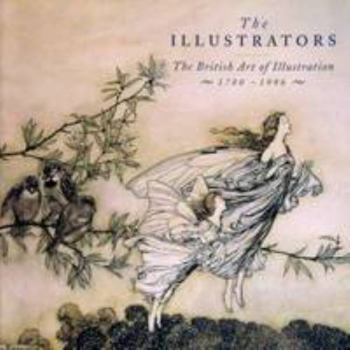 Paperback The Illustrators: The British Art of Illustration, 1780-1996 Book