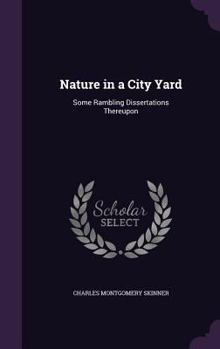 Hardcover Nature in a City Yard: Some Rambling Dissertations Thereupon Book