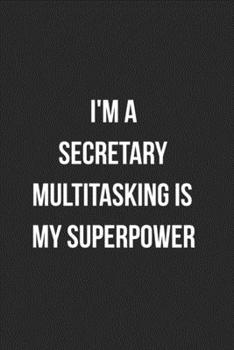 I'm A Secretary Multitasking Is My Superpower: Blank Lined Journal For Secretaries Coworker Notebook Gag Gift