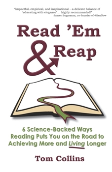 Paperback Read 'Em & Reap: 6 Science-Backed Ways Reading Puts You on the Road to Achieving More and Living Longer Book