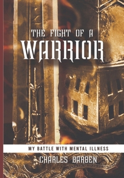 Paperback The Fight of a Warrior: My battle with Mental Illness Book