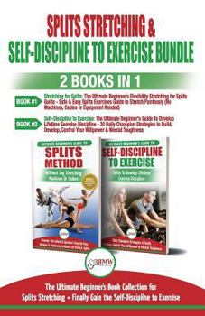 Paperback Splits Stretching & Self-Discipline To Exercise: The Ultimate Beginner's Guide for Splits Stretching And Finally Gain the Self-Discipline to Exercise Book