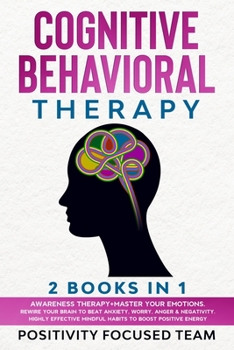 Paperback Cognitive Behavioral Therapy: 2 Books in 1: Awareness Therapy+Master your emotions. Rewire your Brain to Beat Anxiety, Worry, Anger & Negativity. Hi Book