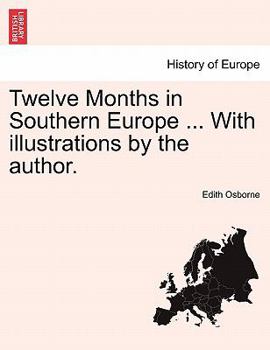 Paperback Twelve Months in Southern Europe ... with Illustrations by the Author. Book