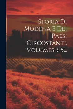 Paperback Storia Di Modena E Dei Paesi Circostanti, Volumes 3-5... [Italian] Book