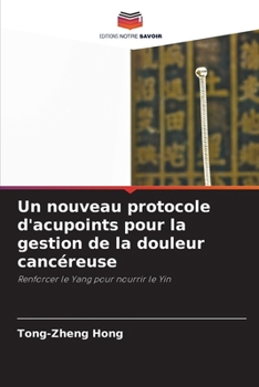 Un nouveau protocole d'acupoints pour la gestion de la douleur cancéreuse (French Edition)