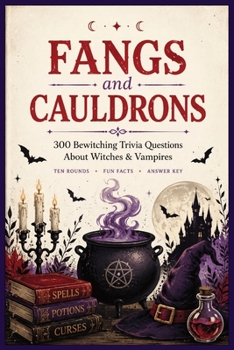 Paperback Fangs and Cauldrons: 300 Bewitching Trivia Questions About Witches & Vampires Book