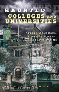 Paperback Haunted Colleges and Universities: Creepy Campuses, Scary Scholars, and Deadly Dorms Book