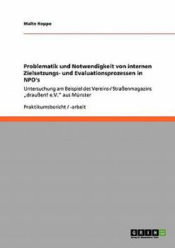 Paperback Problematik und Notwendigkeit von internen Zielsetzungs- und Evaluationsprozessen in NPO's: Untersuchung am Beispiel des Vereins-/ Straßenmagazins "dr [German] Book